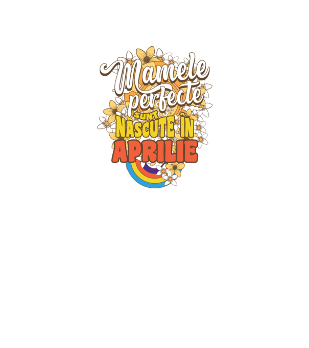 Mamele perfecte sunt născute în aprilie. model alb pe tricou