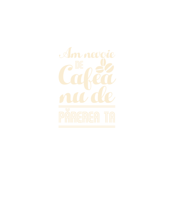 am nevoie de cafea, nu de părerea ta model negru pe tricou