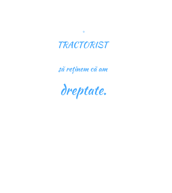 sunt TRACTORIST, pentru a economisi timp, să reținem că am întotdeauna dreptate model negru pe tricou