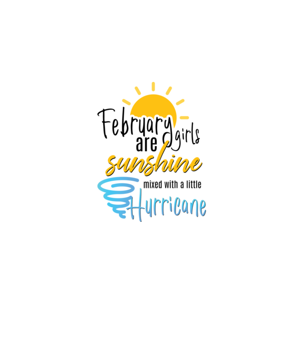 February Girls are Sunshine mixed with a little Hurricane model alb pe tricou
