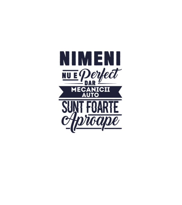 Nimeni nu e perfect, dar mecanicii auto sunt foarte aproape model alb pe tricou
