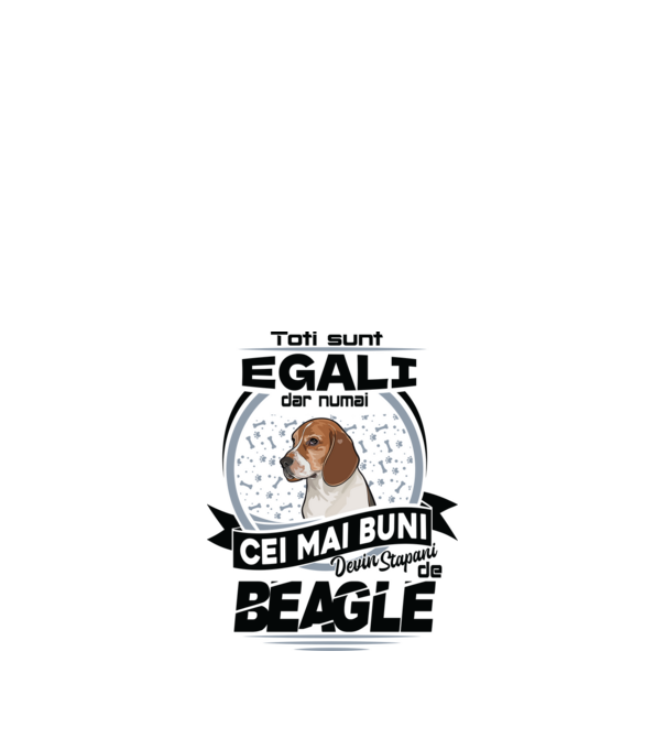 Toți sunt egali, dar numai cei mai buni devin stăpâni de Beagle model alb pe tricou