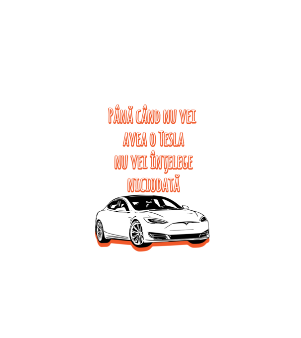 Până când nu vei avea o Tesla nu vei înțelege niciodată model turcoaz pe tricou