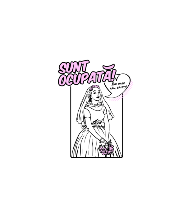 Sunt ocupată! Îmi pare rău, băieți model alb pe tricou
