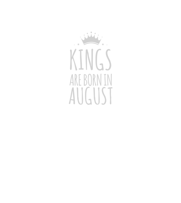Kings are born in - August model negru pe tricou