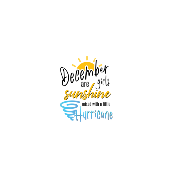 December Girls are Sunshine mixed with a little Hurricane model alb pe tricou