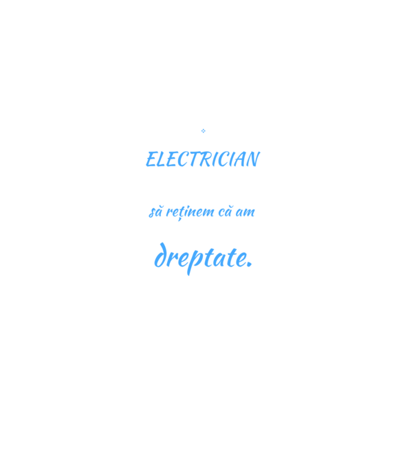 Sunt ELECTRICIAN, pentru a economisi timp, să reținem că am întotdeauna dreptate model negru pe tricou