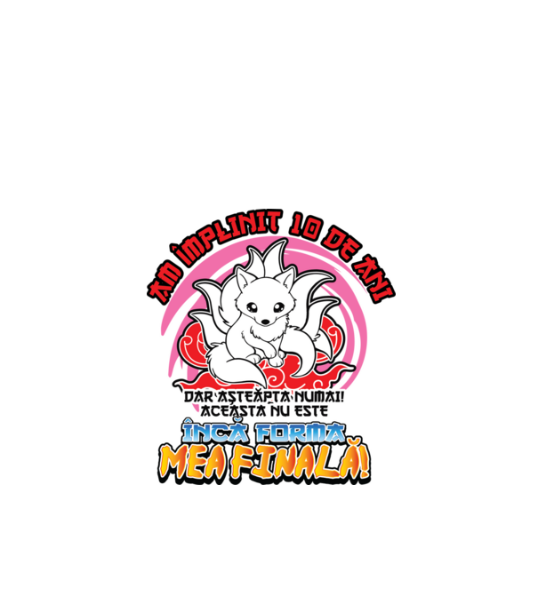 Am împlinit 10 de ani - Dar așteaptă numai! Aceasta nu este încă forma mea finală! model alb pe tricou