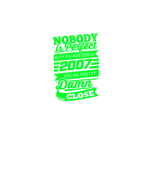 Nobody is perfect - Born in 2007 model verde neon pe tricou
