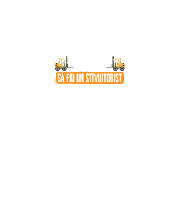 nu-mi place întotdeauna să fiu un stivuitorist, stai, ba da, îmi place model negru pe tricou
