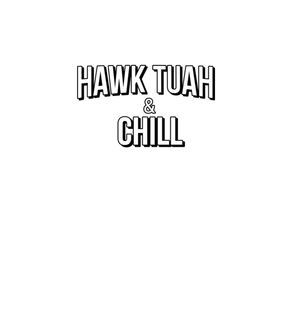 Hawk tuah and chill netflix model roz pe tricou