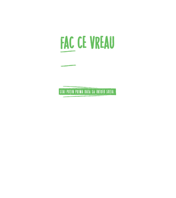 Fac ce vreau și când vreau! model negru pe tricou