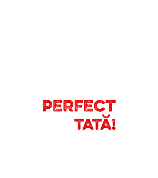 Nu sunt doar perfect, ci și tată! model alb pe tricou
