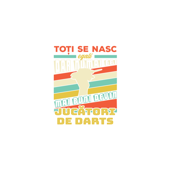 Toți se nasc egali, dar numai cei mai buni devin_ jucători de darts model negru pe tricou