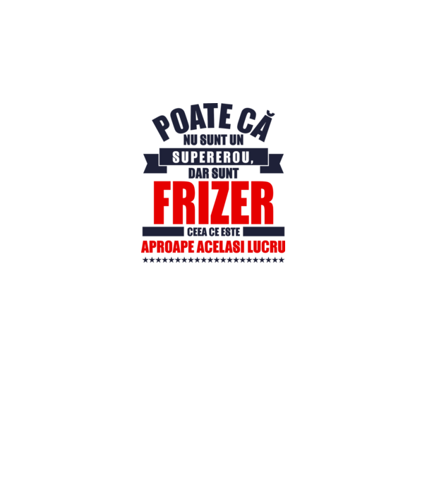 Poate că nu sunt un supererou, dar sunt FRIZER, ceea ce este aproape același lucru model alb pe tricou