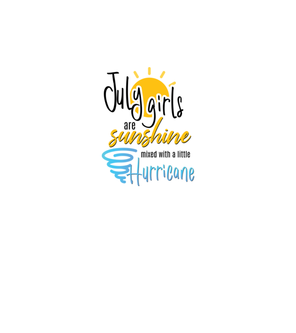 July Girls are Sunshine mixed with a little Hurricane model alb pe tricou