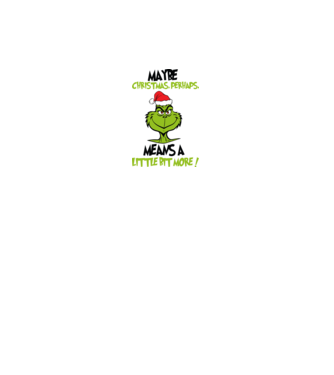 Maybe christmas - Grinch model alb pe tricou