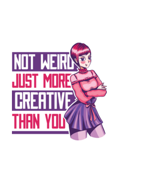 Not weird just more creative than you Anime model negru pe tricou