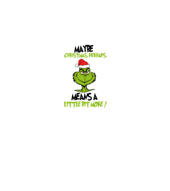 Maybe christmas - Grinch model alb pe tricou