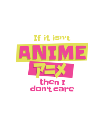 Dacă nu va fi Anime, atunci nici nu-mi pasă model alb pe tricou