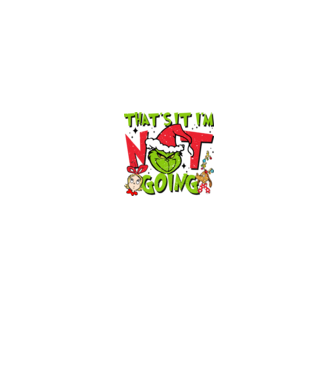 That's it I'm not going - Grinch model negru pe tricou