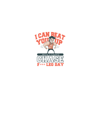 I can beat you up but i cant chase - f*ck leg day model mentă pe tricou