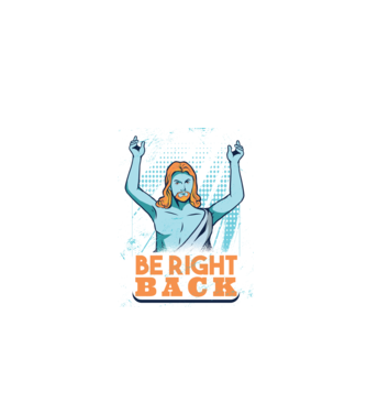 Be right back Jesus - Profeția Isus se întoarce model albastru închis pe tricou