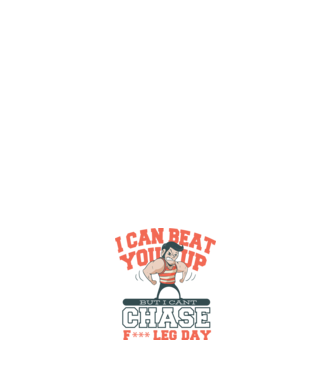 I can beat you up but i cant chase - f*ck leg day model negru pe tricou