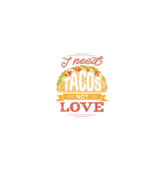 I need Tacos not Love - Zi Anti Valentin model negru pe tricou