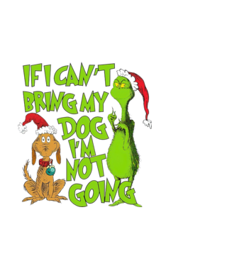 If i can't bring my dog I'm not going - Grinch model alb pe tricou
