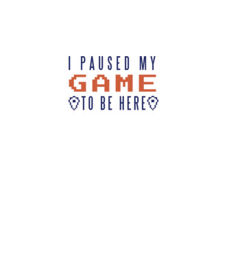 I Paused my game to be here model alb pe tricou