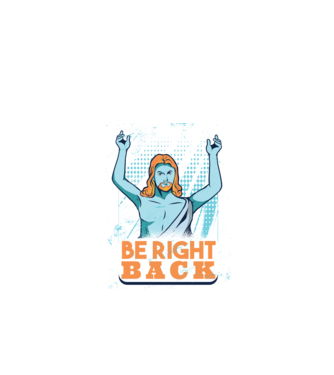 Be right back Jesus - Profeția Isus se întoarce model negru pe tricou