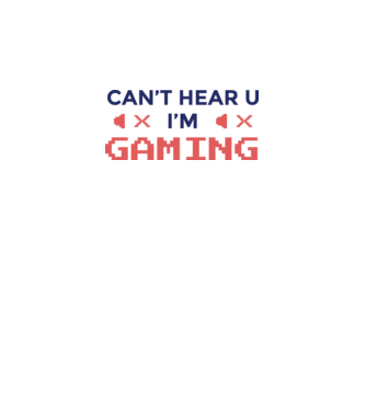'Can''t hear U - I''m Gaming' model alb pe tricou