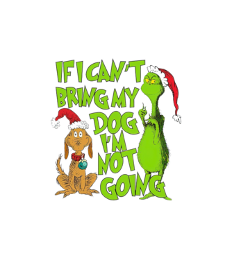 If i can't bring my dog I'm not going - Grinch model nisipiu pe tricou