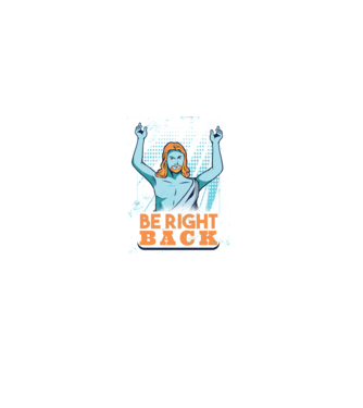 Be right back Jesus - Profeția Isus se întoarce model albastru închis pe tricou