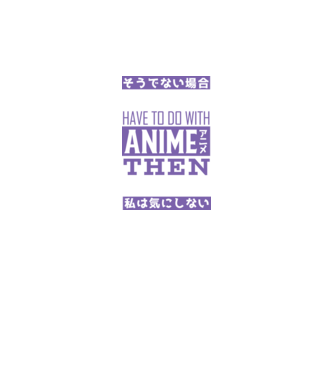 Dacă nu are nimic de-a face cu Anime, nu-mi pasă model negru pe tricou