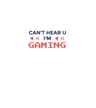 'Can''t hear U - I''m Gaming' model alb pe tricou