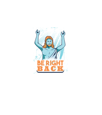 Be right back Jesus - Profeția Isus se întoarce model albastru închis pe tricou
