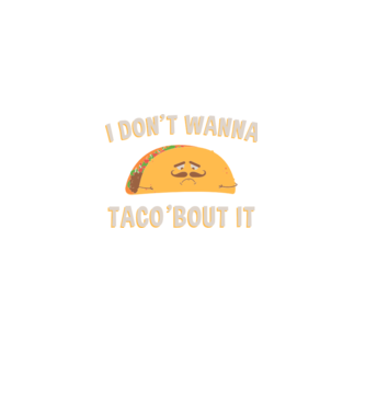 I dont wanna taco about it model verde pe tricou