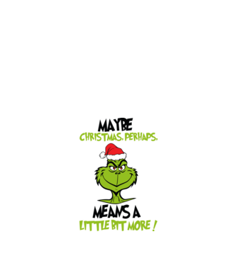 Maybe christmas - Grinch model alb pe tricou
