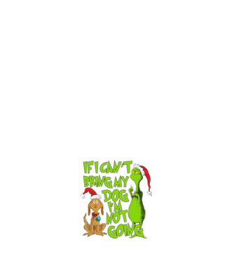 If i can't bring my dog I'm not going - Grinch model alb pe tricou