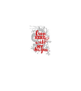 Come here and wake my dragon model alb pe tricou