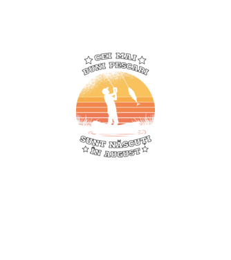 Cei mai buni Pescari sunt născuți în August model negru pe tricou