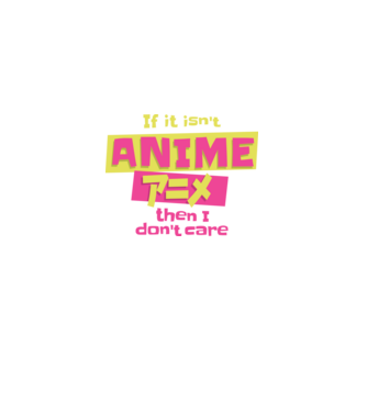 Dacă nu va fi Anime, atunci nici nu-mi pasă model  pe tricou