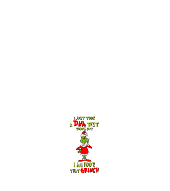 I just took a DNA test - I am Grinch model alb pe tricou