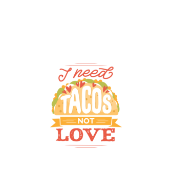 I need Tacos not Love - Zi Anti Valentin model negru pe tricou