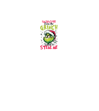 I'm so cute even the Grinch wants to steal me model alb pe tricou