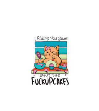 I bakde you some shut the fuckupcakes model alb pe tricou
