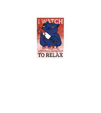 I Watch Murder Docusmentaries to Relax Cu pisică model alb pe tricou