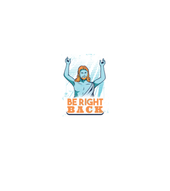 Be right back Jesus - Profeția Isus se întoarce model albastru închis pe tricou